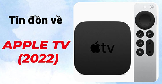 Tin đồn mới nhất về Apple TV (2022) - Phiên bản có mức giá phải chăng
