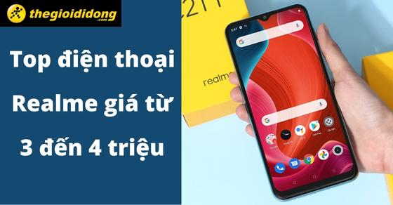 Top 4 điện thoại Realme giá từ 3 đến 4 triệu tốt nhất tại TGDĐ