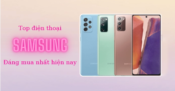 Top 10 mẫu điện thoại Samsung hot nhất hiện nay đáng mua tại TGDĐ