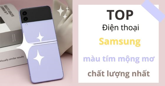 Top 8 điện thoại Samsung màu tím mộng mơ chất lượng nhất tại TGDĐ
