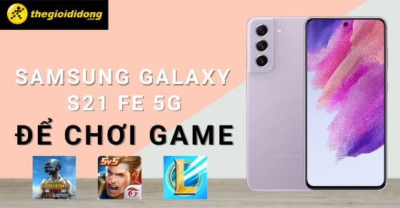 Có nên mua điện thoại Samsung Galaxy S21 FE 5G để chơi game không?