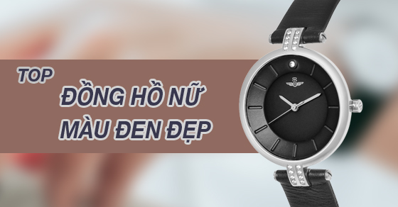 Top 8 đồng hồ nữ màu đen đẹp cô nàng nào cũng nên có tại AVAJi