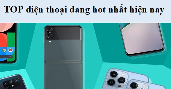 Cùng xem danh sách TOP 5 điện thoại đang hot nhất hiện nay tại TGDĐ