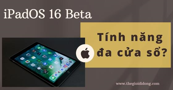 Hướng dẫn sử dụng tính năng đa cửa sổ mới trên iPadOS 16 Beta