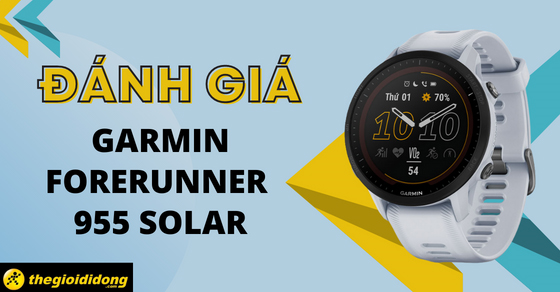 Đánh giá Garmin Forerunner 955 Solar - Trợ thủ đắc lực để chạy bộ
