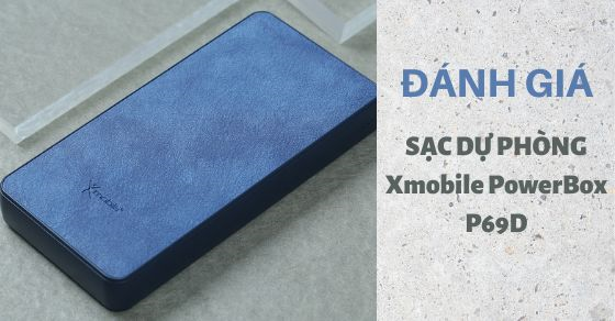 Đánh giá sạc dự phòng Xmobile PowerBox P69D - Pin 20000mAh, sạc nhanh
