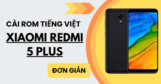 Cách cài ROM Tiếng Việt cho Xiaomi Redmi 5 Plus cực kỳ đơn giản