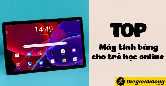 Top 10 máy tính bảng cho trẻ học online pin trâu giá rẻ tại TGDĐ