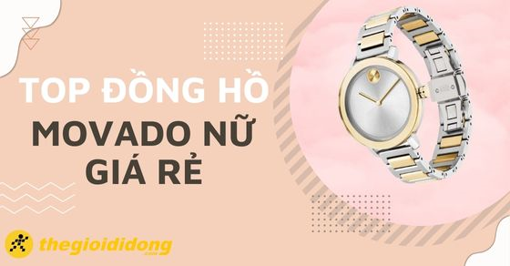 Top 10 đồng hồ MOVADO nữ giá rẻ tốt nhất tại Thế Giới Di Động