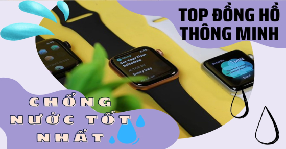 TOP 10 đồng hồ thông minh chống nước tốt nhất không nên bỏ qua