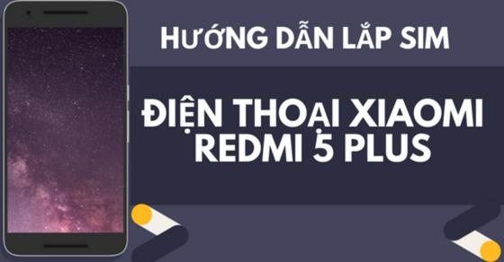 Cách gắn sim Xiaomi Redmi 5 Plus cực kỳ đơn giản bạn nên thử