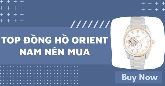 Top 10 đồng hồ ORIENT nam dây kim loại bền chắc nhất tại TGDĐ