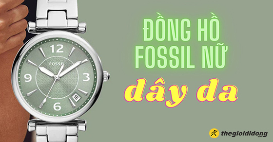 Top 10 đồng hồ FOSSIL nữ dây da bền đẹp nhất tại Thế Giới Di Động