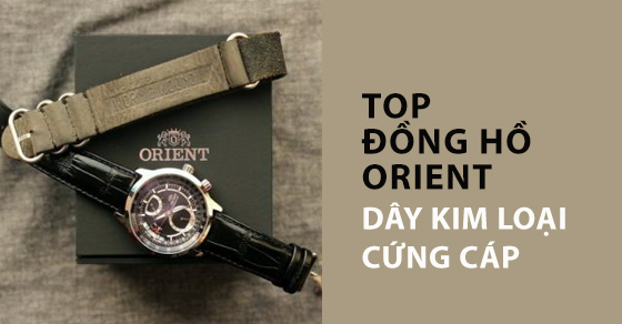 Top 10 đồng hồ ORIENT dây kim loại cứng cáp đáng mua nhất tại TGDĐ