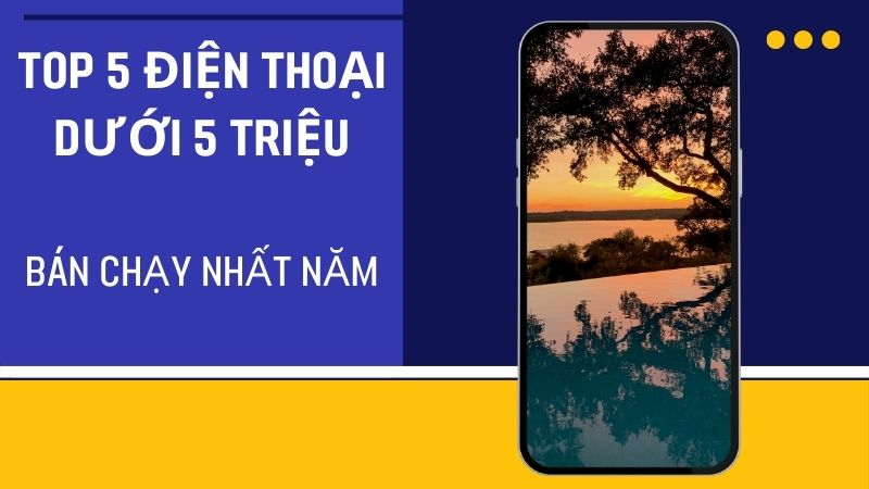 TOP 5 điện thoại dưới 5 triệu bán chạy nhất năm 2022 tại TGDĐ