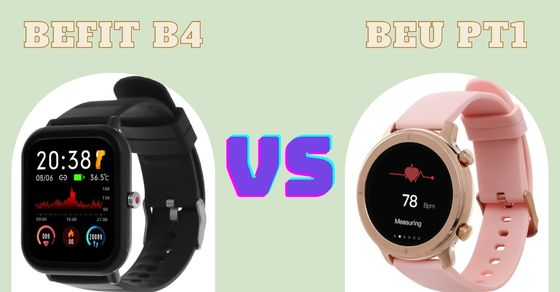 So sánh đồng hồ thông minh BeFit B4 và BeU PT1, lựa chọn nào phù hợp?