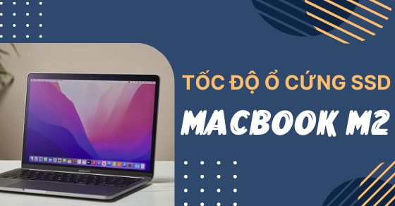 Tốc độ ổ cứng SSD của Macbook M2 chậm hơn cả MacBook M1!