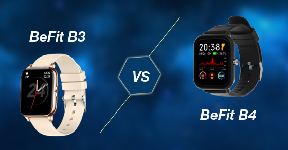 So sánh đồng hồ thông minh BeFit B4 và BeFit B3, đâu là lựa chọn tốt?