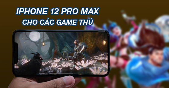 iPhone 12 Pro Max có còn phù hợp cho game thủ sau hơn một năm ra mắt?