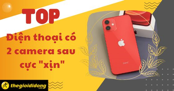 TOP 7 điện thoại có 2 camera sau cực 