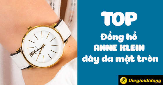 Top 10 đồng hồ ANNE KLEIN dây da mặt tròn mang êm, dễ phối đồ tại TGDĐ - Thegioididong.com