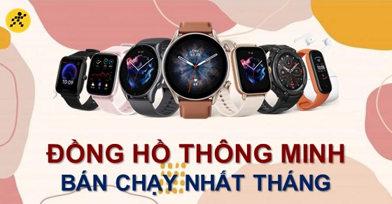 Tổng hợp đồng hồ thông minh bán chạy nhất tháng 6/2022 tại TGDĐ