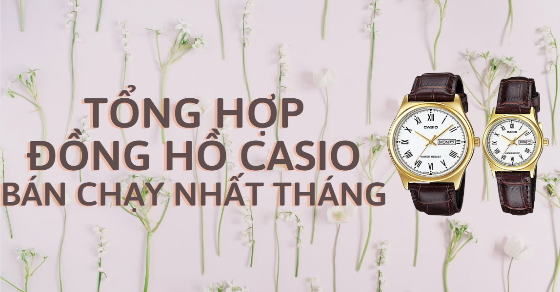 Tổng hợp đồng hồ Casio bán chạy nhất tháng 06/2022 tại TGDĐ