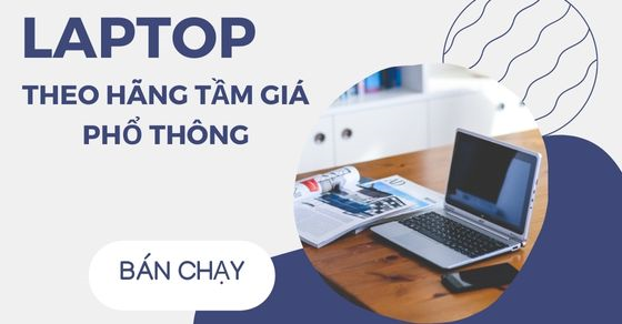 Tổng hợp laptop theo hãng tầm giá phổ thông bán chạy nhất tháng 6/2022