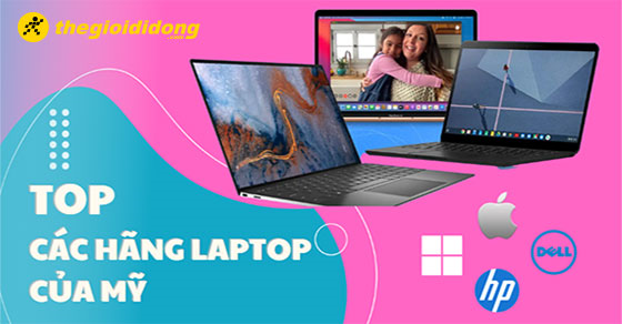 TOP 5 hãng laptop của Mỹ, chất lượng, đáng mua nhất tại TGDĐ