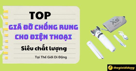 TOP giá đỡ chống rung cho điện thoại (Gimbal) siêu chất lượng tại TGDĐ
