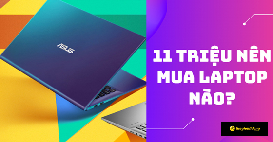 11 triệu nên mua laptop nào? TOP 10 laptop tầm 11 triệu chất lượng