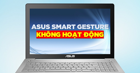 Sửa lỗi ASUS Smart Gesture không hoạt động thành công 100%