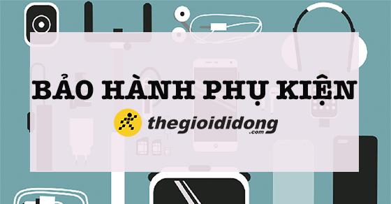 Chính sách bảo hành phụ kiện đi kèm điện thoại tại Thế Giới Di Động