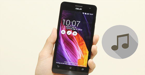 3 cách cài đặt nhạc chuông cho điện thoại Asus đơn giản, nhanh chóng