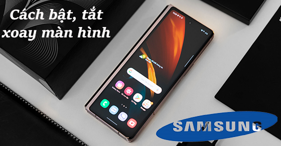 Cách bật chế độ xoay ngang màn hình trên điện thoại Samsung như thế nào? 
