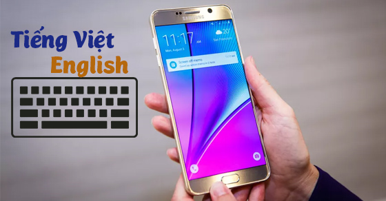 Hướng dẫn thay đổi ngôn ngữ bàn phím trên Samsung Galaxy Note 5