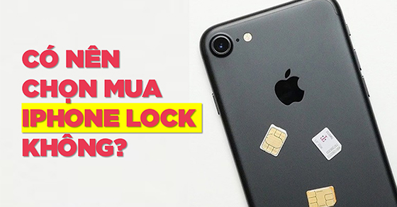 Giải đáp iphone lock là gì có nên mua không để tránh rủi ro và tiết kiệm chi phí