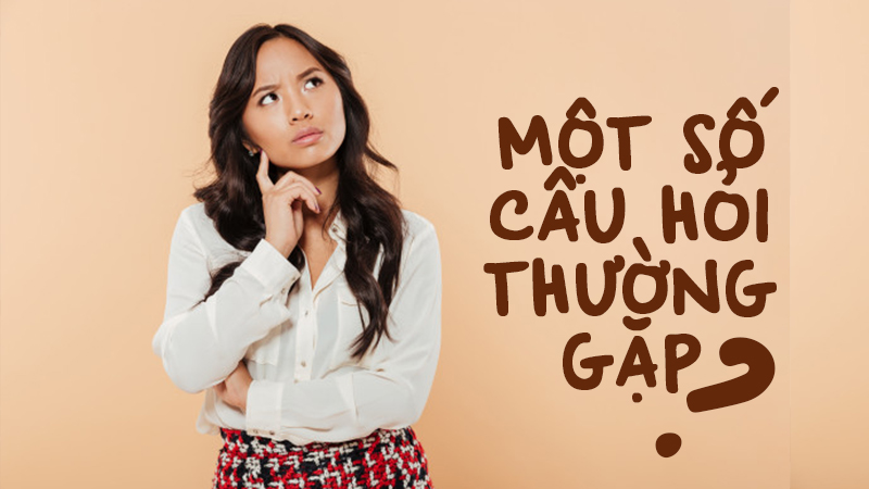 Một số câu hỏi thường gặp