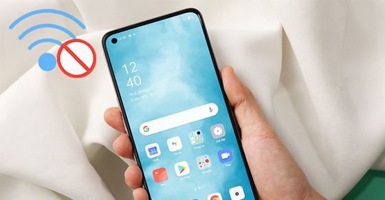 Điện thoại không tìm thấy WiFi - Nguyên nhân & cách khắc phục hiệu quả