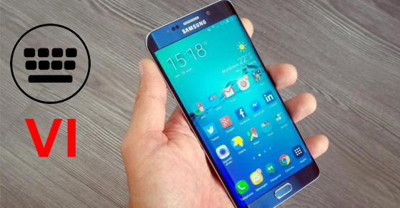 Hướng dẫn gõ dấu Tiếng Việt Samsung Galaxy S6 Edge Plus đơn giản nhất