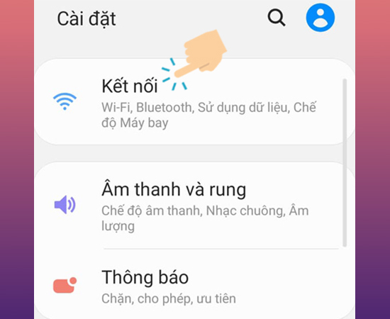 Chọn Cài đặt -> Kết nối