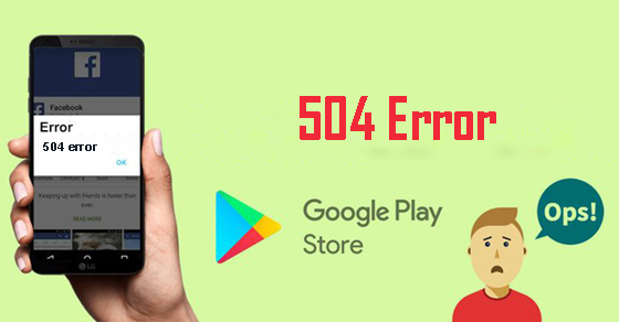 7 cách khắc phục lỗi 504 khi tải ứng dụng trên Google Play hiệu quả