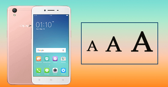 Hướng dẫn cách thay đổi kích thước Font chữ trên OPPO A37