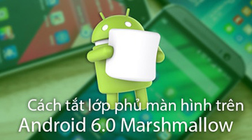 Hướng dẫn tắt lớp phủ màn hình