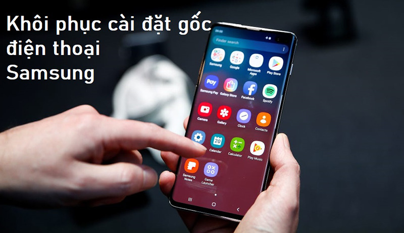 Tổng hợp 5 cách reset cứng, khôi phục cài đặt gốc Samsung Galaxy