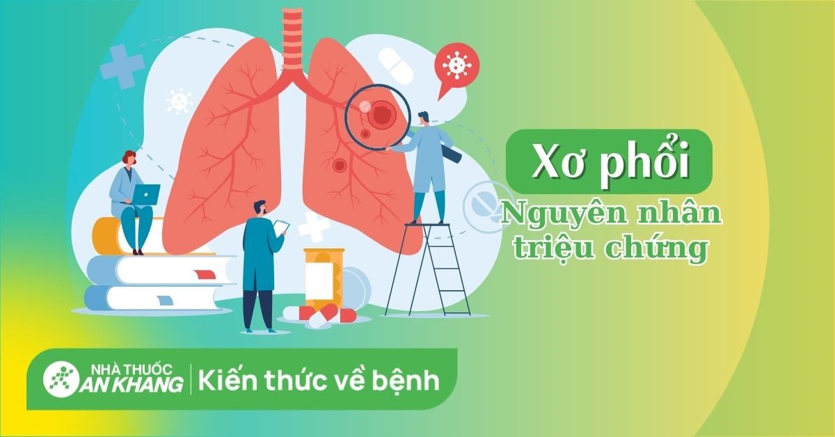 Xơ phổi: Nguyên nhân, triệu chứng và cách điều trị bệnh