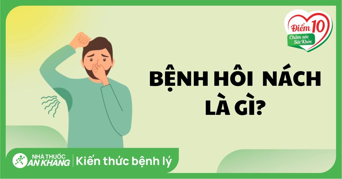 Bệnh hôi nách: Nguyên nhân, dấu hiệu và cách điều trị