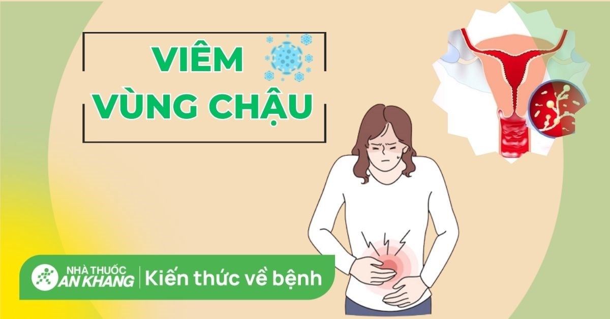 Viêm vùng chậu: Dấu hiệu nhận biết, nguyên nhân và cách điều trị