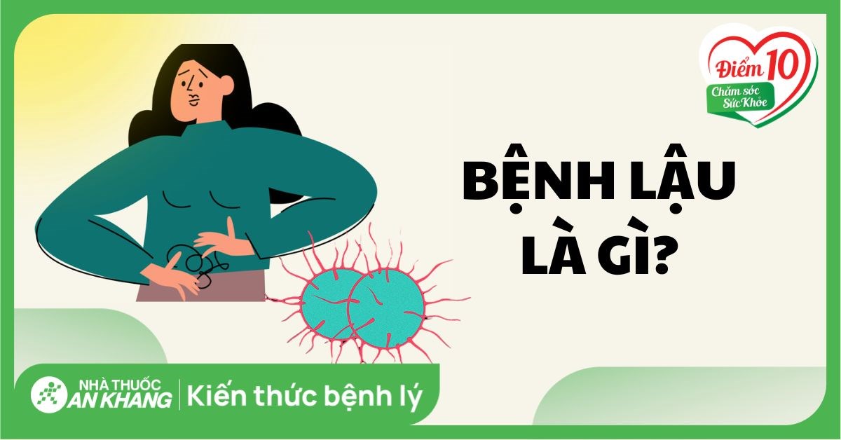 Bệnh lậu: Dấu hiệu, nguyên nhân và cách điều trị