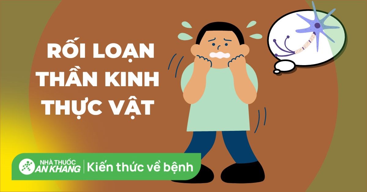 Các loại thuốc điều trị rối loạn thần kinh thực vật